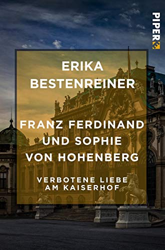 Franz Ferdinand und Sophie von Hohenberg: Verbotene Liebe am Kaiserhof von PIPER